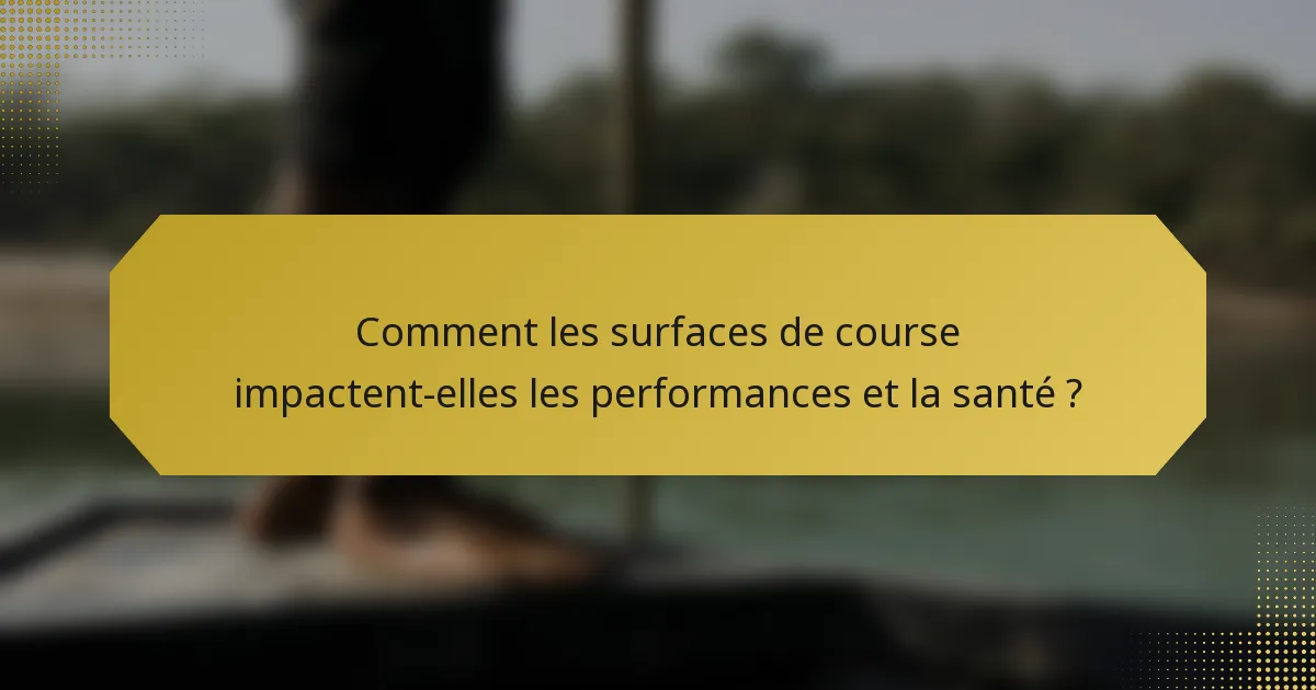 Comment les surfaces de course impactent-elles les performances et la santé ?