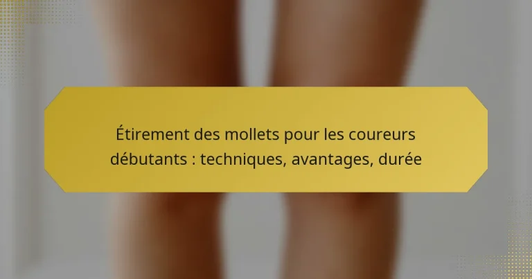 Étirement des mollets pour les coureurs débutants : techniques, avantages, durée