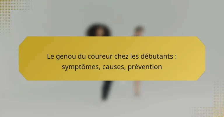Le genou du coureur chez les débutants : symptômes, causes, prévention