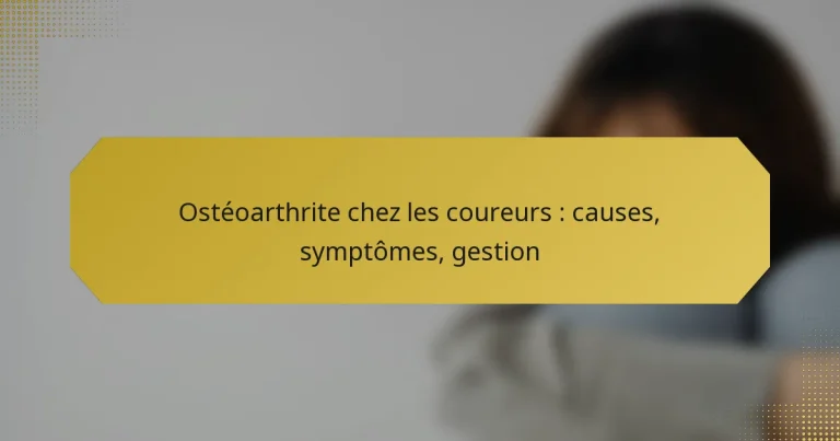 Ostéoarthrite chez les coureurs : causes, symptômes, gestion