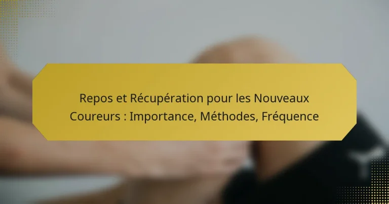 Repos et Récupération pour les Nouveaux Coureurs : Importance, Méthodes, Fréquence