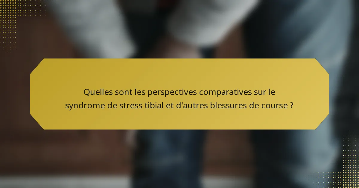 Quelles sont les perspectives comparatives sur le syndrome de stress tibial et d'autres blessures de course ?