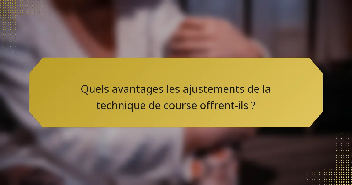 Quels avantages les ajustements de la technique de course offrent-ils ?
