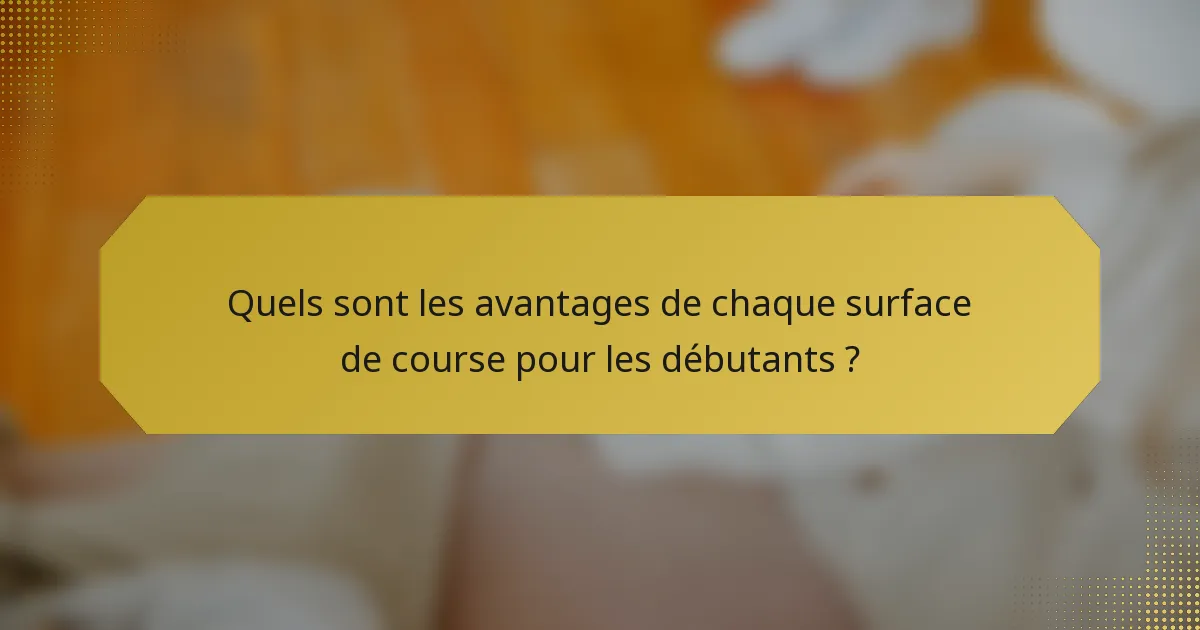 Quels sont les avantages de chaque surface de course pour les débutants ?